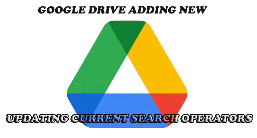 Google Drive adding new and updating current search operators
